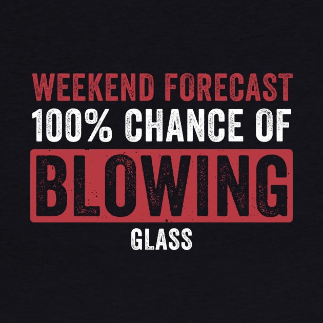 Weekend Forecast - 100% Chance Of Glassblowing Glassblower by Dr_Squirrel